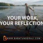 Your work your reflection
